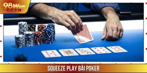 Squeeze Play Bài Poker – Bí Quyết Áp Đảo Đối Thủ Hiệu Quả