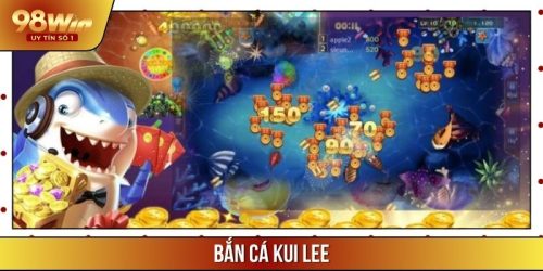 Bắn Cá Kui Lee – Trò Chơi Nứng Tiếng Tại Nhà Cái 98WIN