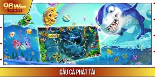 Câu Cá Phát Tài – Tựa Game Thú Vị Hot Nhất Nhà Cái 98WIN