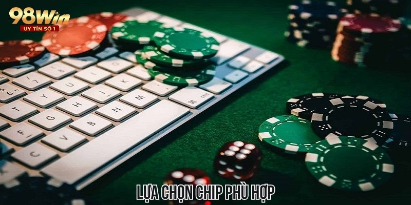 Chú ý cách chọn chip khi cá cược poker online