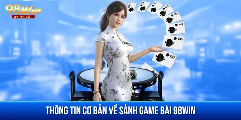 Game bài là sảnh cá cược nổi bật được đánh giá cao tại 98win