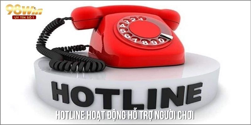 Hotline hoạt động hỗ trợ người chơi liên hệ chúng tôi nhanh nhất