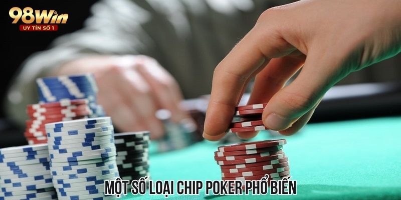 Tìm hiểu về các loại chip cá cược cơ bản dùng trong poker