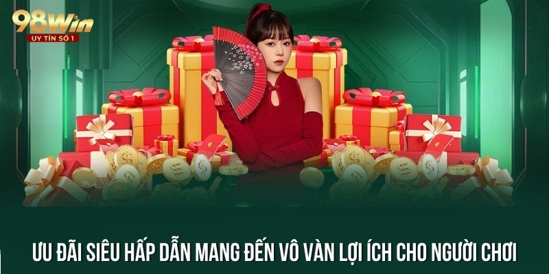 Ưu đãi siêu hấp dẫn mang đến vô vàn lợi ích cho người chơi